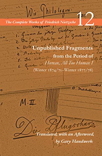 Unpublished Fragments from the Period of Human, All Too Human: Winter 1874/75–Winter 1877/78 (1) (Complete Works of Friedrich Nietzsche, 12, Band 1) von Stanford University Press